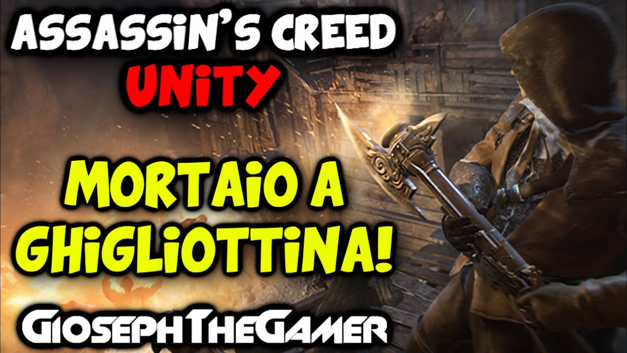 Assassin's Creed Unity: DLC Dead Kings | Cazzeggio con Mortaio a Ghigliottina! By GiosephTheGamer