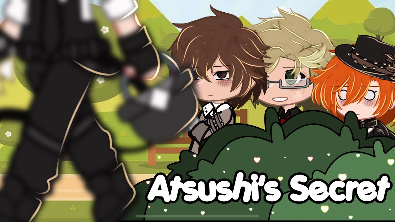 Atsushi's Secret || bsd || gacha club || sskk||