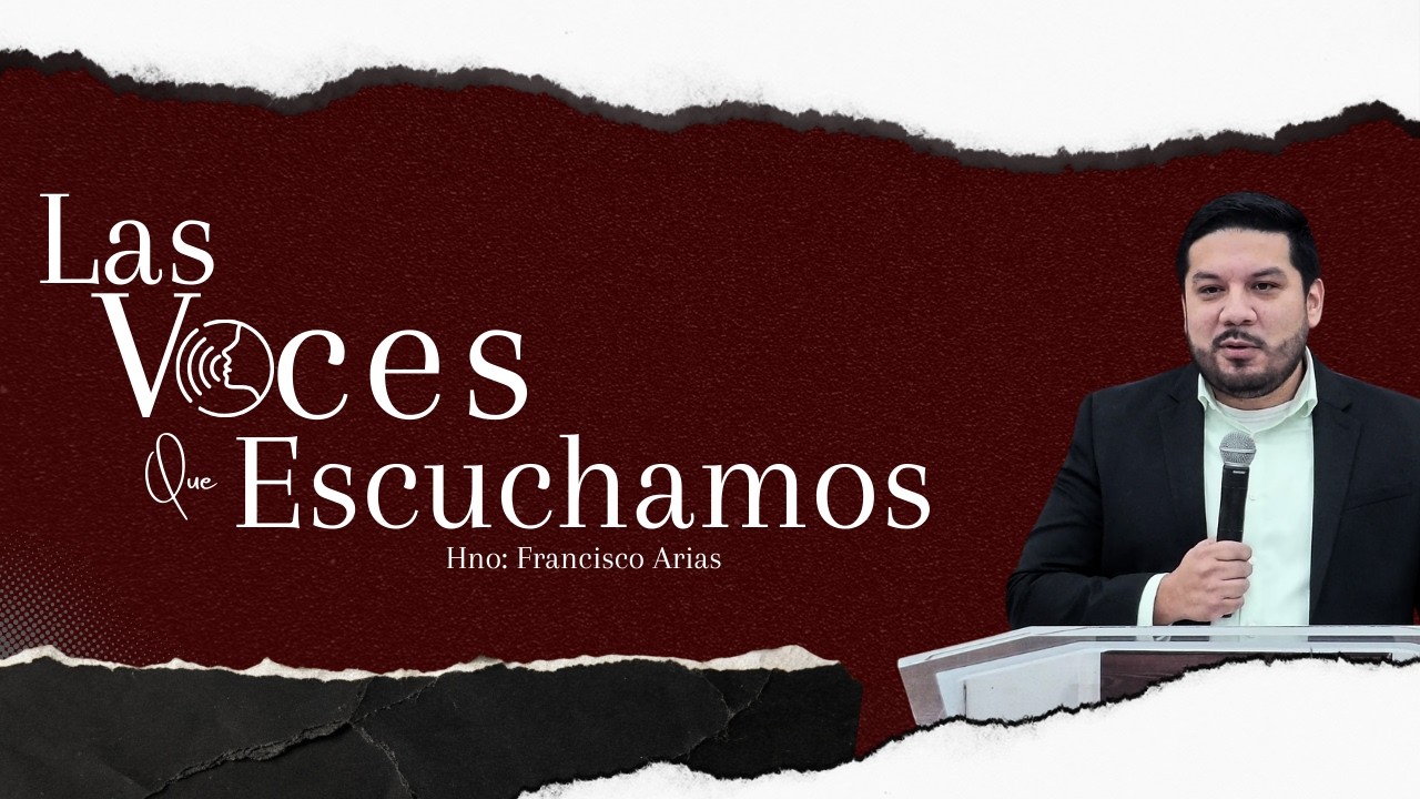 Las Voces Que Escuchamos | Hno: Francisco Arias