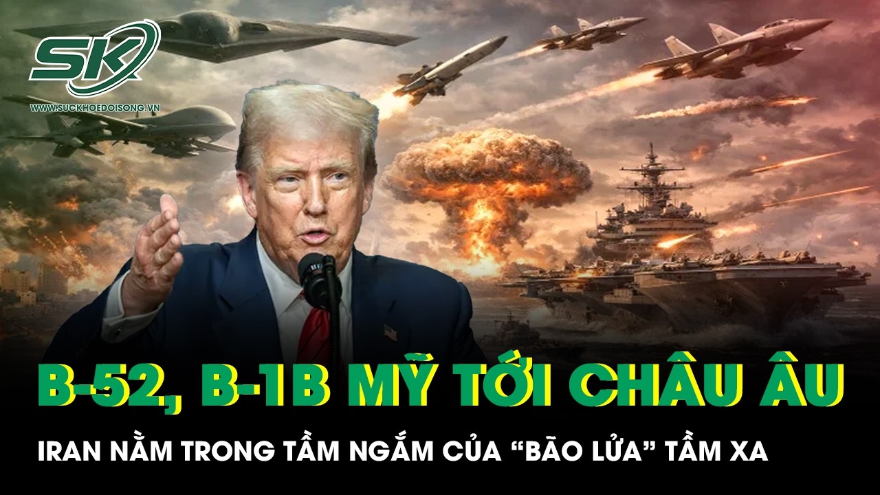 Mỹ điều oanh tạc cơ B-52 và B-1B tới châu Âu, Iran nằm trong tầm ngắm của “bão lửa” tầm xa