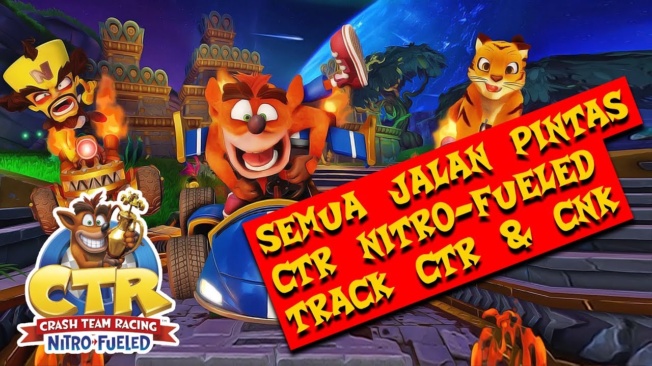 SEMUA JALAN PINTAS / JALAN RAHASIA DI CTR Nitro-Fueled (CTR REMAKE) TRACK CTR & CNK
