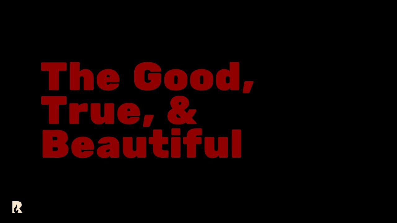 The Good, True, & Beautiful