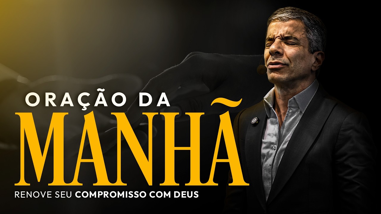 ORAÇÃO DA MANHÃ - RENOVE SEU COMPROMISSO COM DEUS