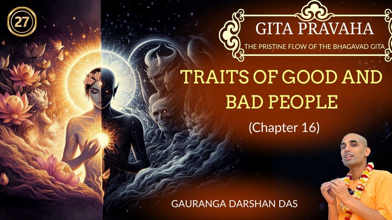 GITA PRAVAHA #27 | Traits of Good and Bad people (Chapter 16) | Gauranga Darshan Das