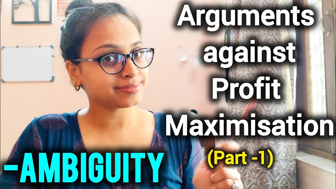 Finally!!! Coming Back🤗-Arguments Against Profit Maximization - AMBIGUITY