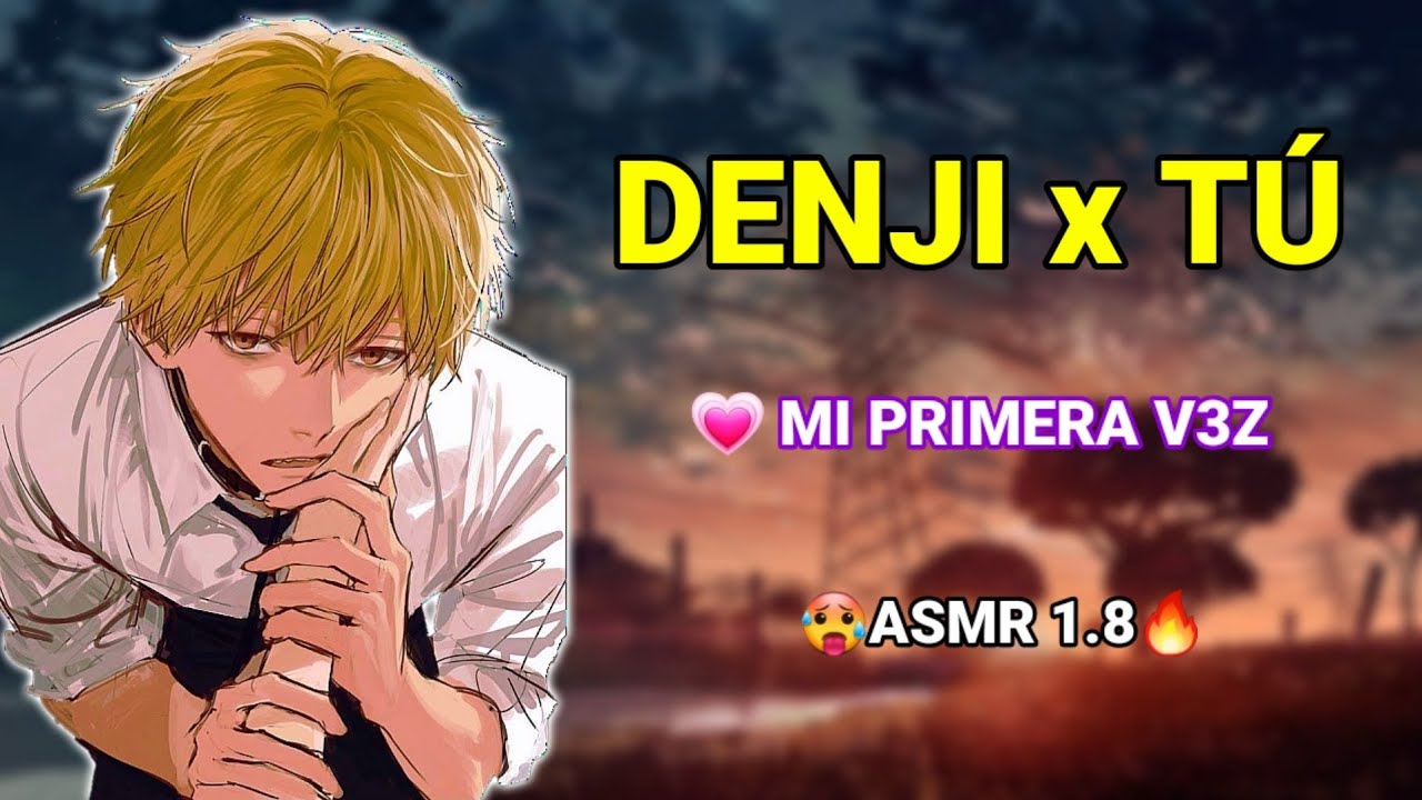Denji x Tú - MI P.R.I.M.E.R.A V.E.Z - ASMR