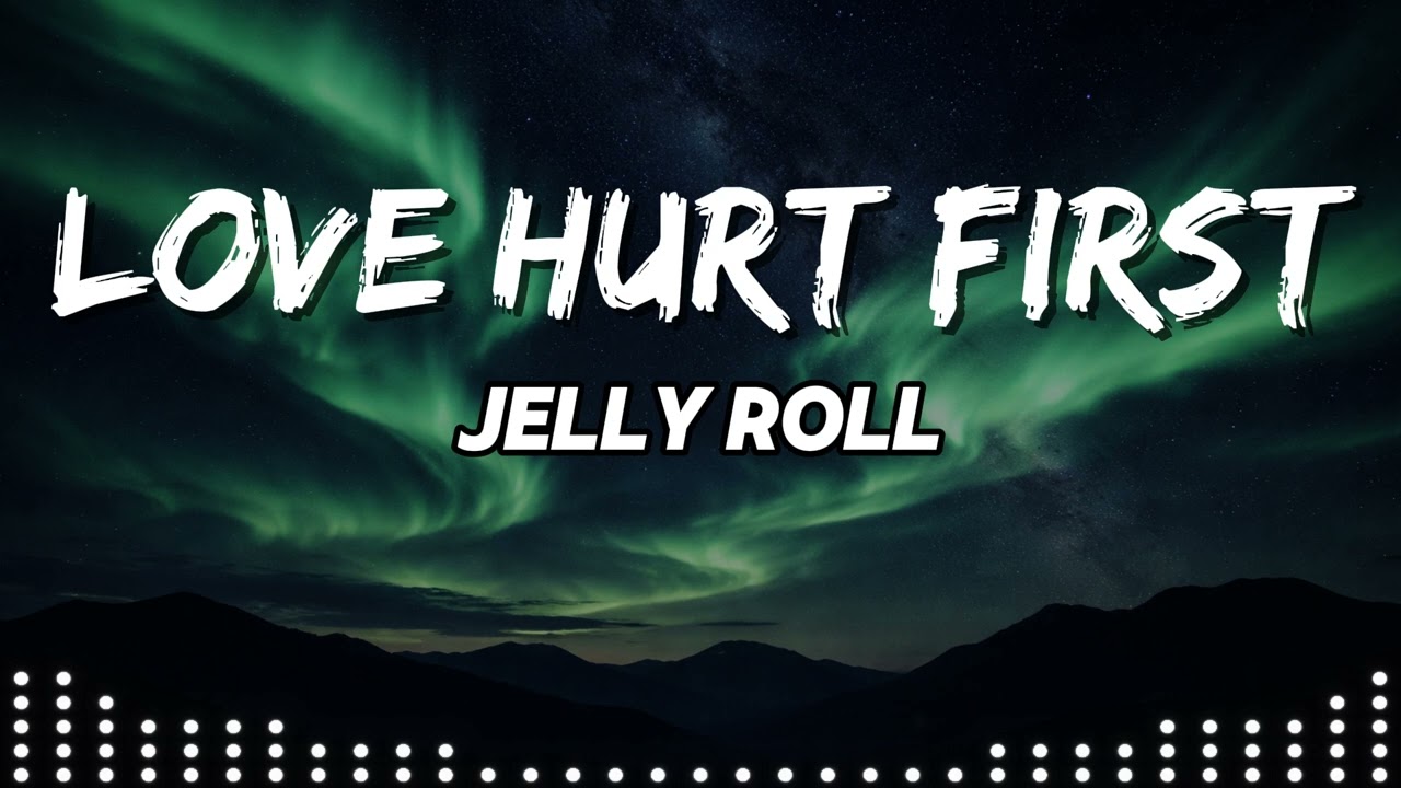 Jelly Roll &ndash; Love Hurt First | Emotional Song About Love and Loss