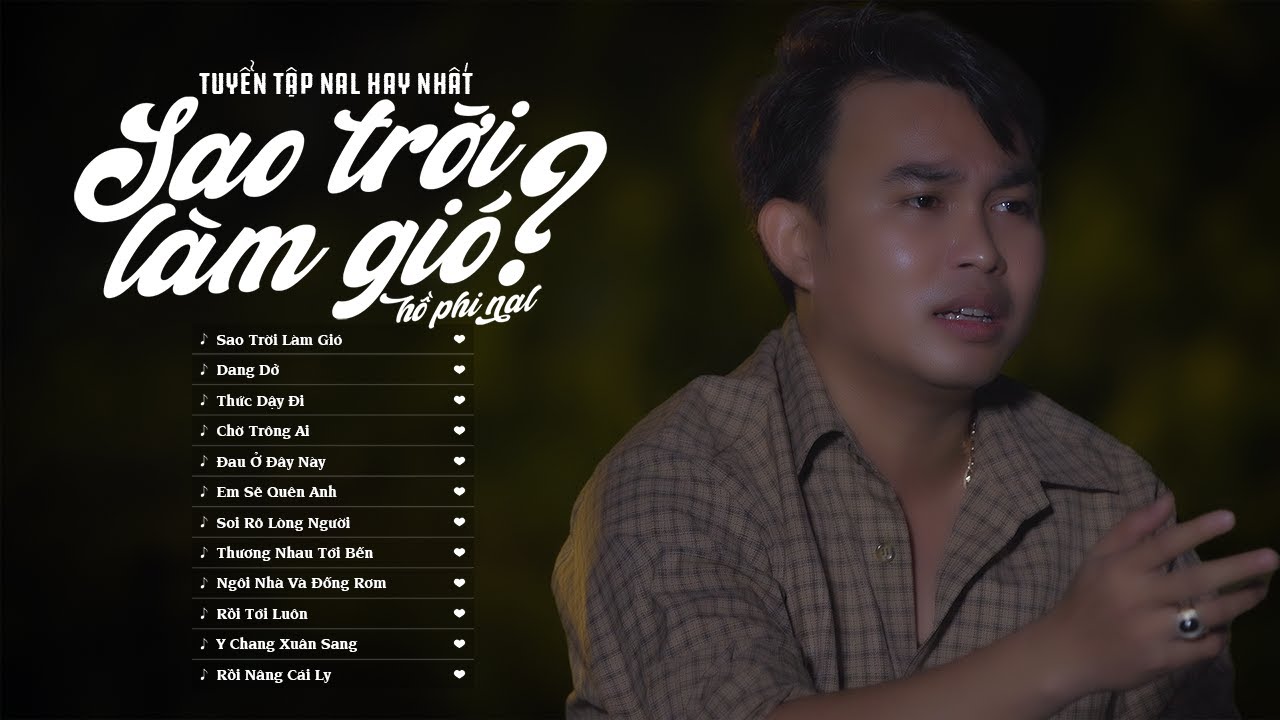 Sao Trời Làm Gió, sao trời làm gió đẩy con thuyền, Dang Dở... Tổng Hợp Bài Hát Của Nal Hot TIK TOK