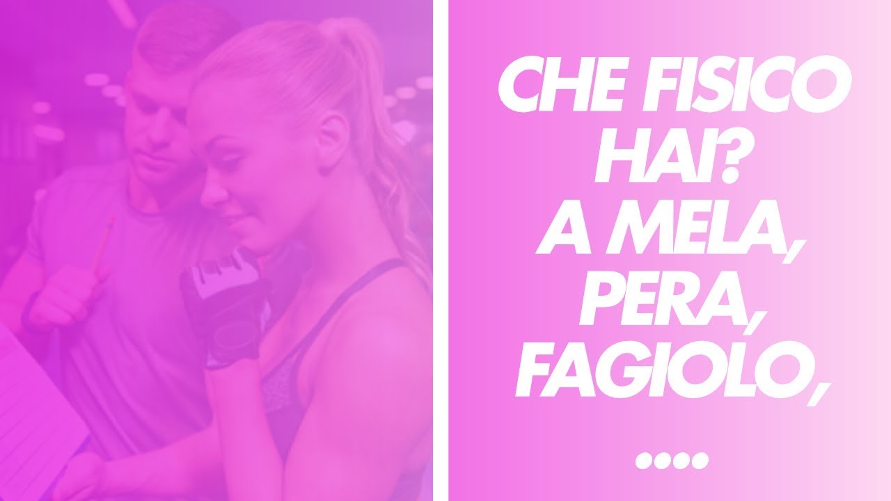 Che tipo di Donna Sei? Fisico a mela 🍎, pera 🍐, ecc...