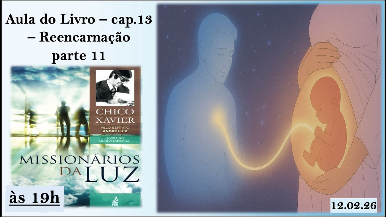 Reencarnação - parte 11 - Livro Missionários da Luz - parte 71 - primeira parte - 12.02.26
