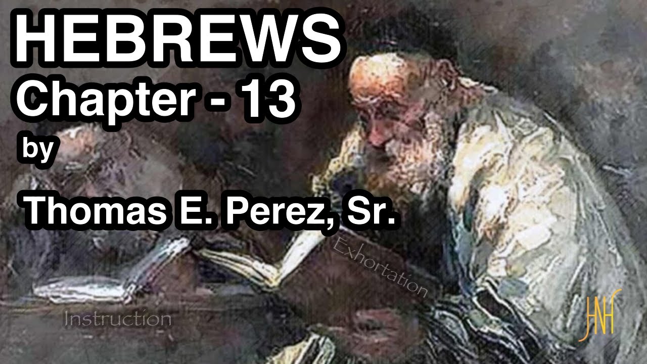 HEBREWS-13 (Part-3 of 3) by Thomas E. Perez, Sr,
