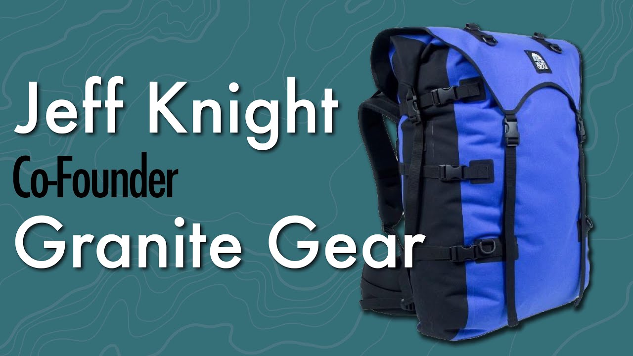 Jeff Knight / Co-Founder of Granite Gear | History of Gear