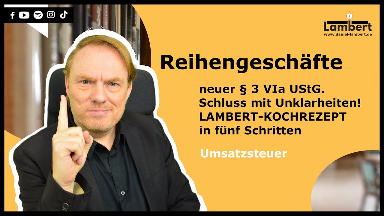 Reihengeschäfte - neuer § 3 VIa UStG. Schluss mit Unklarheiten! LAMBERT-KOCHREZEPT in fünf Schritten