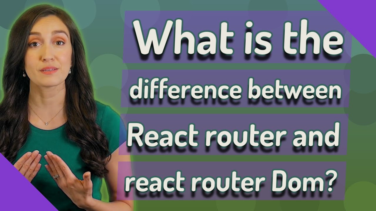 What is the difference between React router and react router Dom?