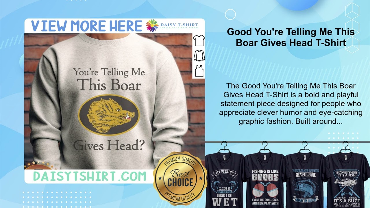 Good You're Telling Me This Boar Gives Head T-Shirt