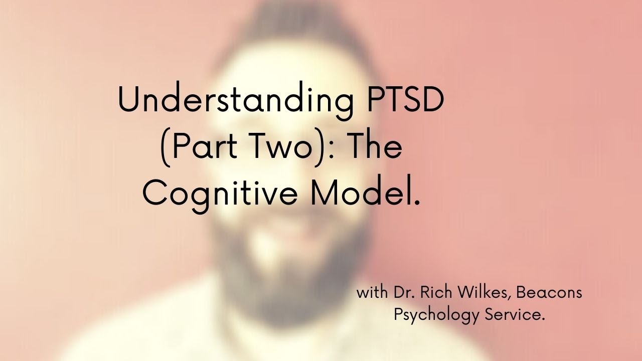 Understanding PTSD (Part 2): The Cognitive Model.