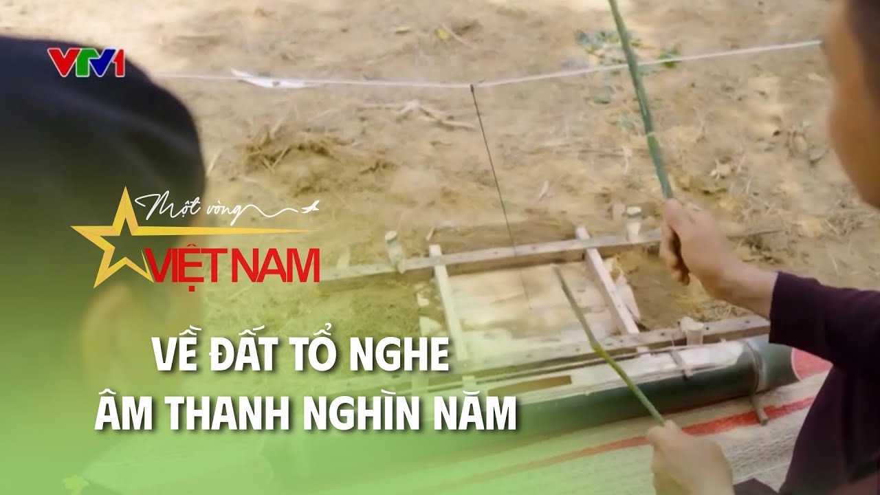 Về đất Tổ nghe âm thanh nghìn năm | S - Việt Nam | Thời báo VTV