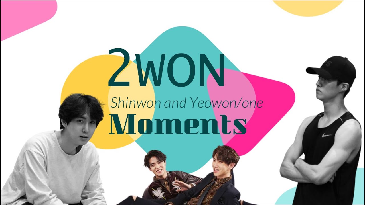 2won  (Shinwon and Yeo one) Moments