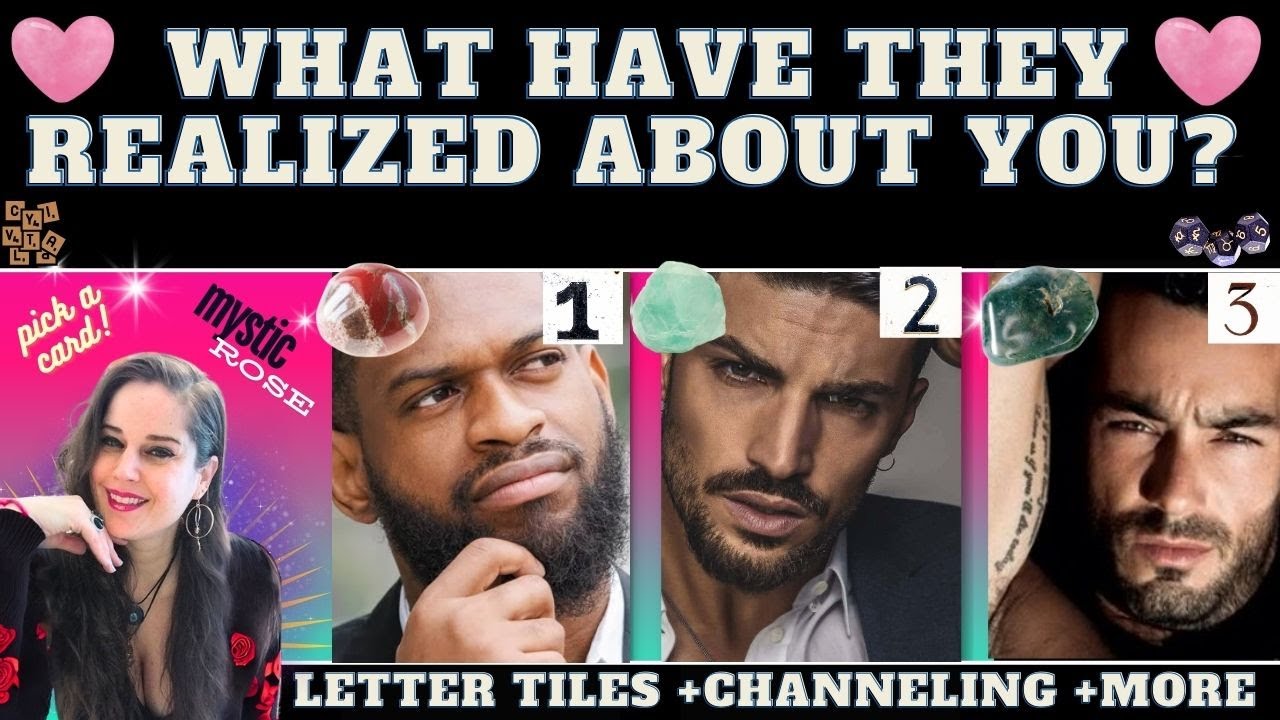 WHAT HAVE THEY REALIZED ABOUT YOU? TAROT PICK A CARD (+Details +exact names +channeling)