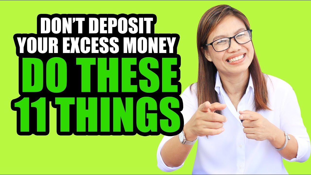 DON'T DEPOSIT YOUR EXCESS MONEY, DO THESE 11 THINGS