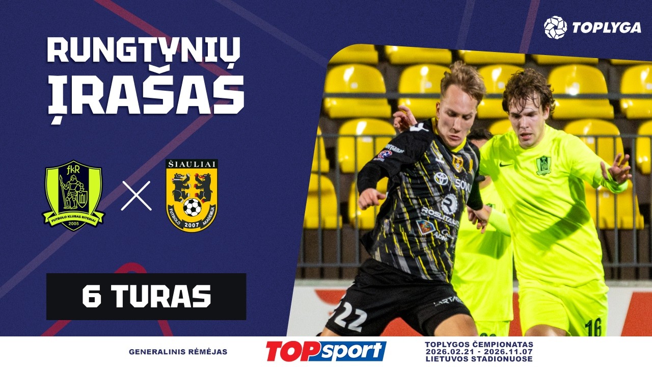 6 turas: &bdquo;Riteriai&ldquo; &ndash; FA &bdquo;&Scaron;iauliai&ldquo; (2026-03-20)