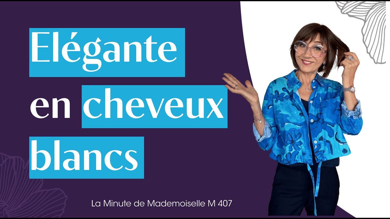 Peut-on être élégante en cheveux blancs ? - La Minute de Mademoiselle M407