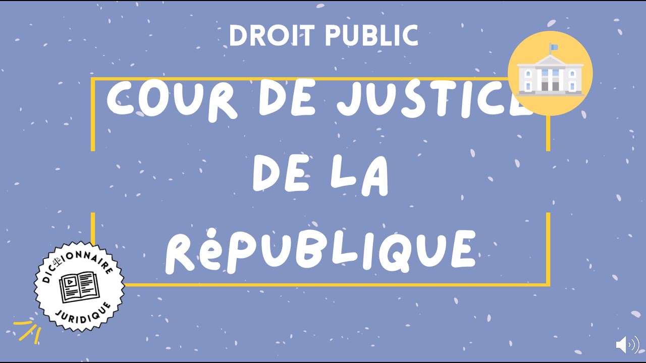 COUR DE JUSTICE DE LA RÉPUBLIQUE