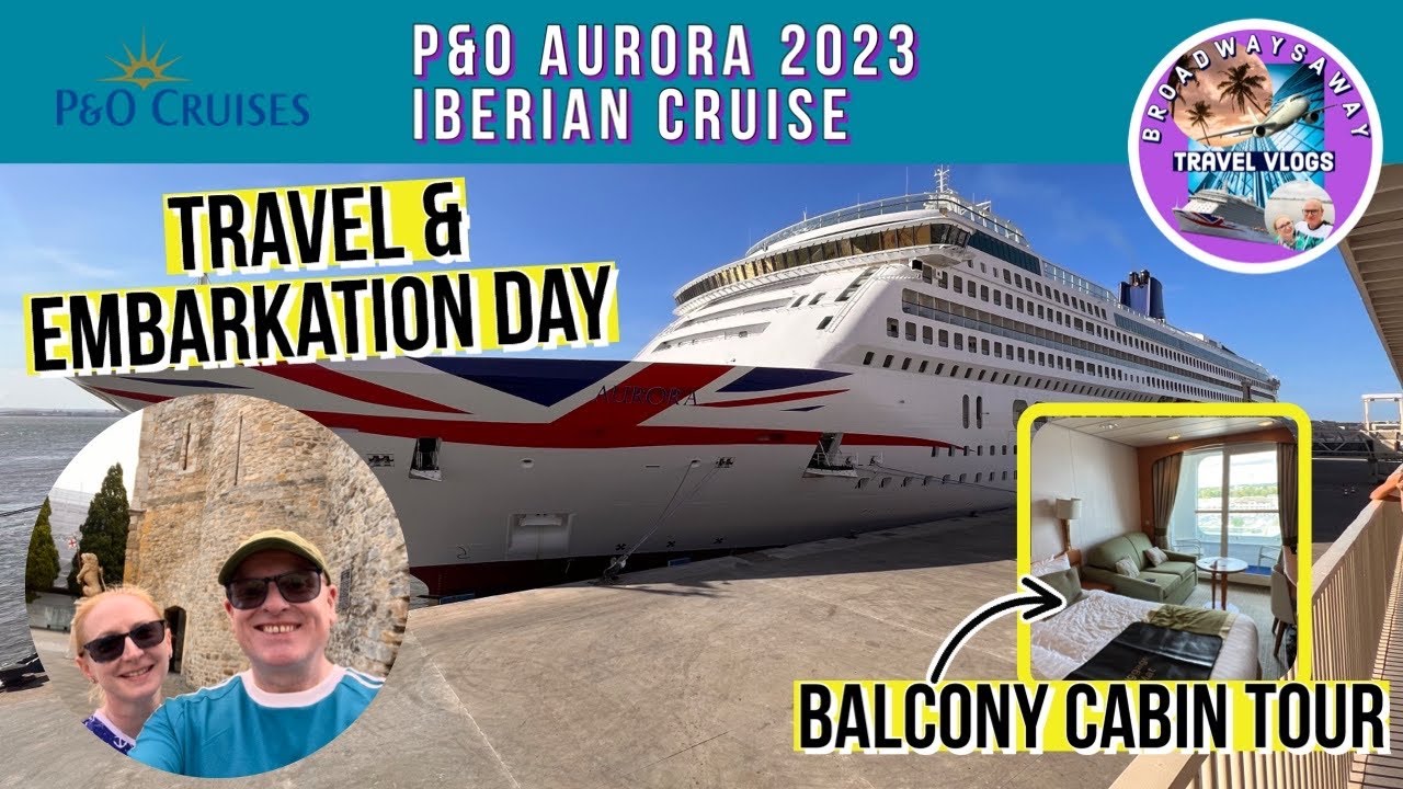 P&O Aurora Iberian Cruise 2023 ⚓︎ Travel & Embarkation Day ⚓︎ Balcony Cabin tour ⚓︎ Beach House