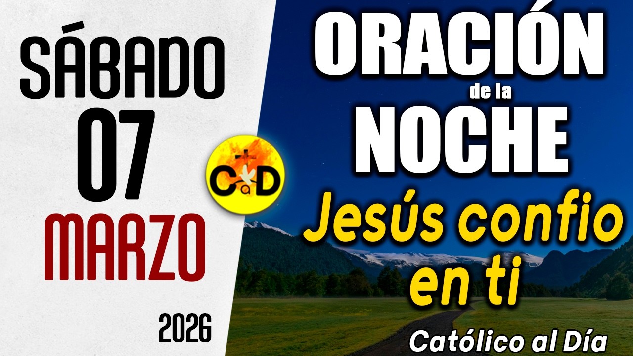 ORACION DE LA NOCHE DE HOY Sábado 07 de marzo de 2026 | Católico al Día
