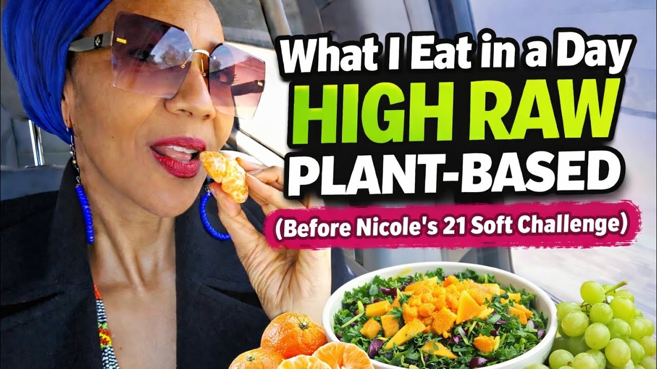 What I Eat in a Day High Raw Plant-Based | Before Nicole’s 21 Soft Challenge