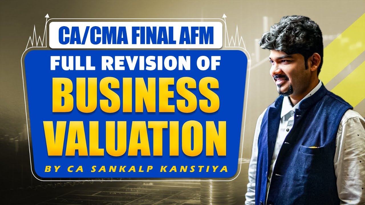 BUSINESS VALUATION FULL REVISION for CA/CMA AFM FINAL BY CA SANKALP KANSTIYA