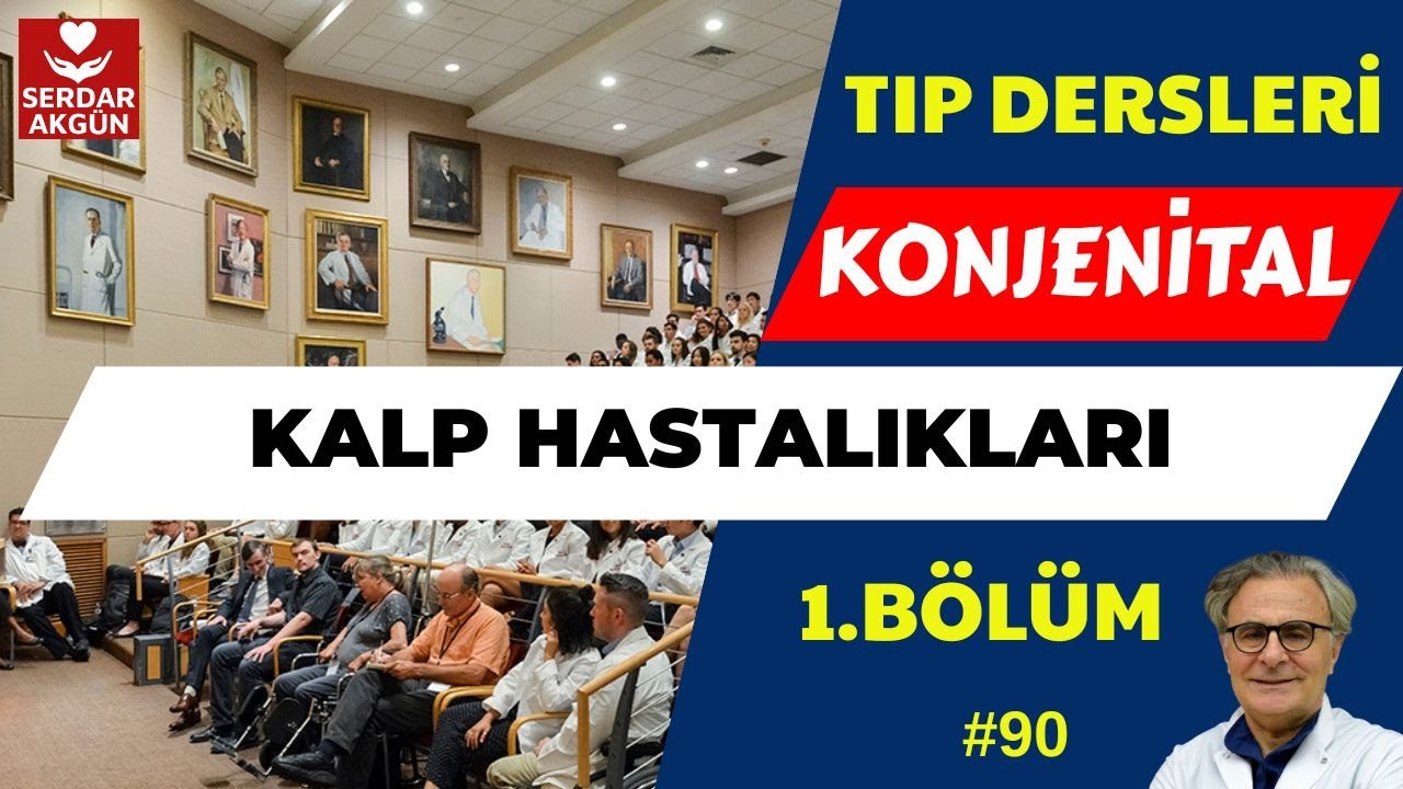 90.Konjenital Kalp Hastalıkları I, Serdar Akgün