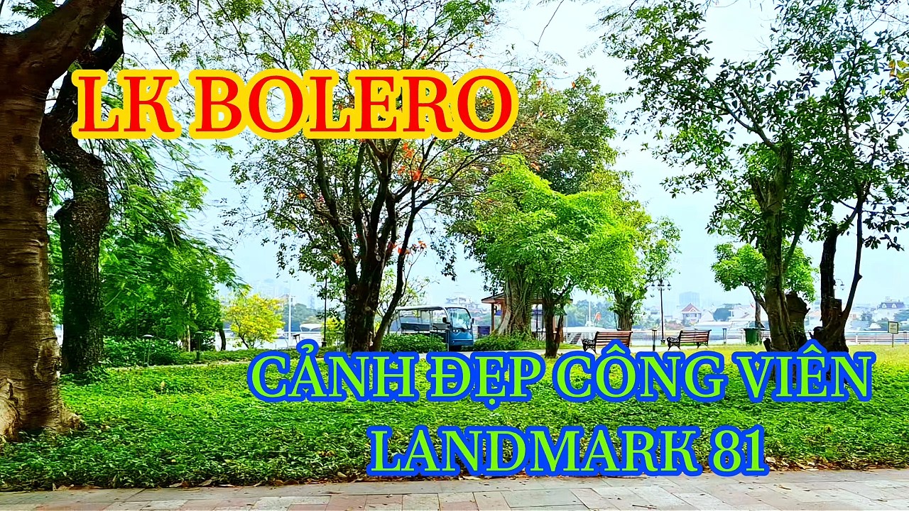 LK Nhạc Bolero cảnh đẹp công viên landmark 81