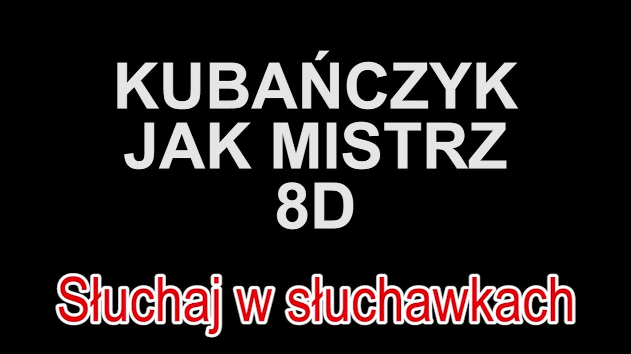 KUBAŃCZYK - JAK MISTRZ 8D