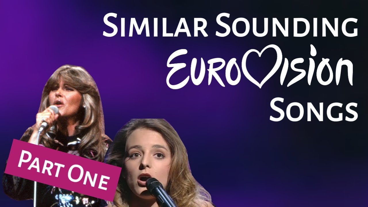 Similar-Sounding Songs at Eurovision: PART ONE