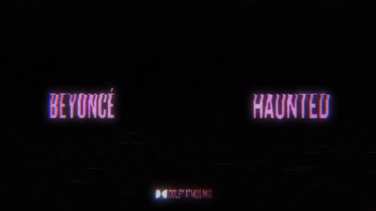 BEYONCÉ - Haunted (Dolby Atmos Mix)