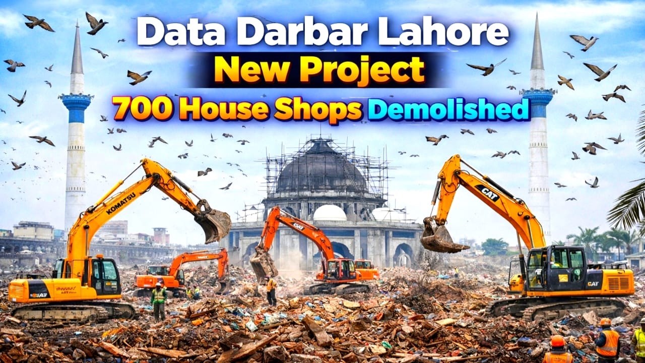 Data Darbar Lahore Project ll 7000 Houses & Shops Demolished ll 17 Billion Rupees Mega Project