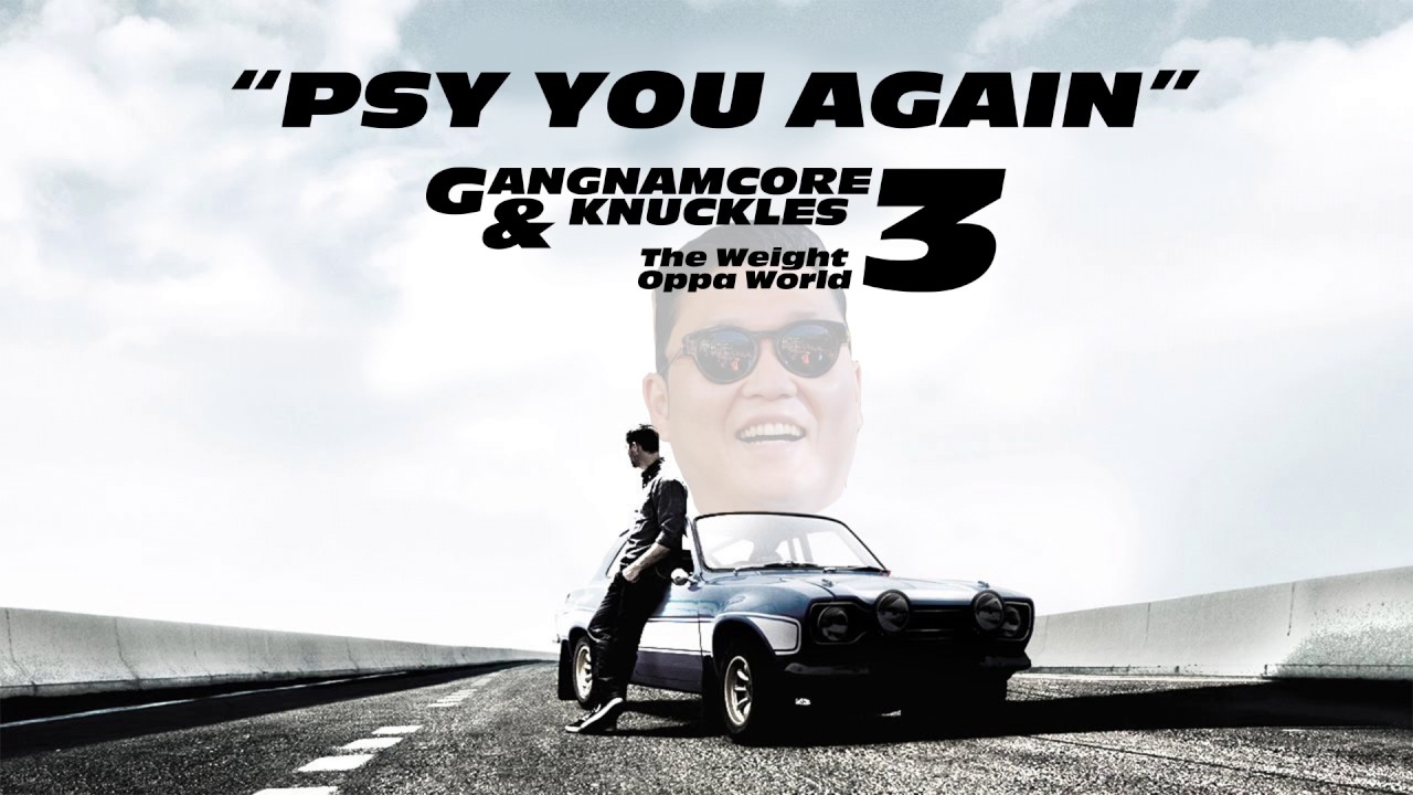 Psy You Again [GANGNAMCORE 3 & Knuckles: The Weight Oppa World OUT NOW!]
