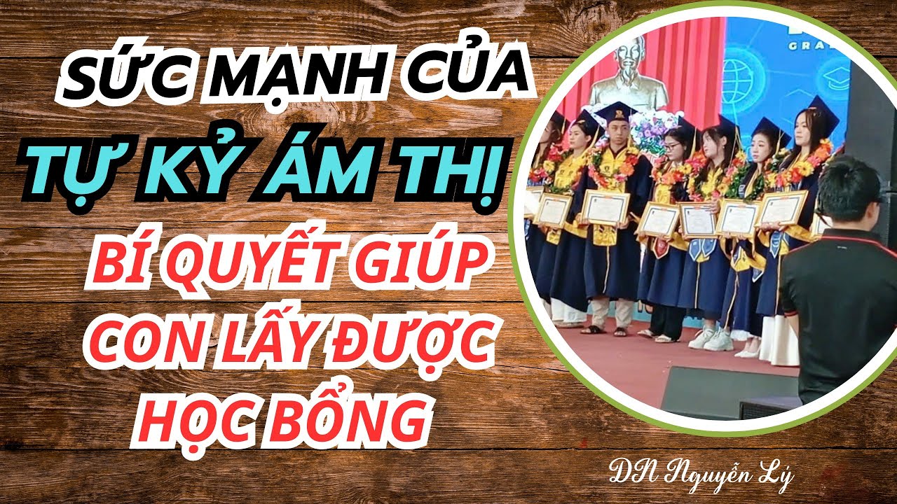 SỨC MẠNH CỦA TỰ KỶ ÁM THỊ - BÍ QUYẾT GIÚP CON LẤY HỌC BỔNG