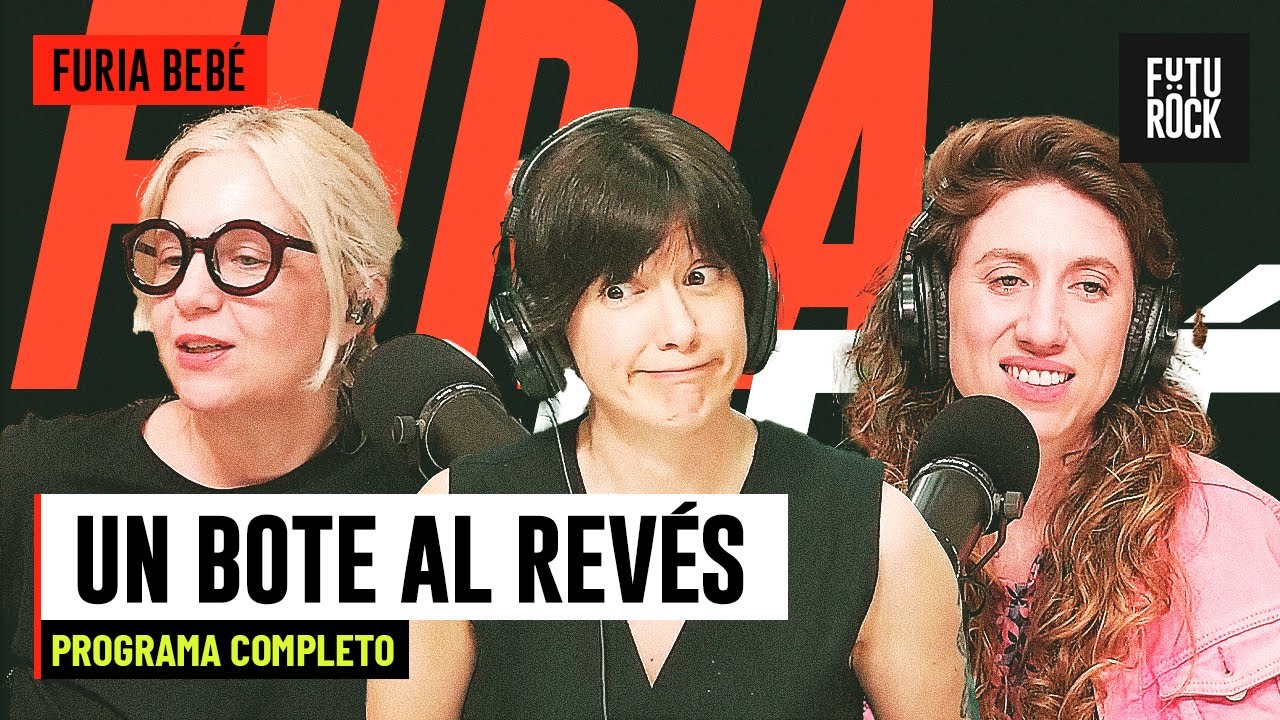 UN BOTE AL REV&Eacute;S | PROGRAMA COMPLETO de FURIA BEB&Eacute;