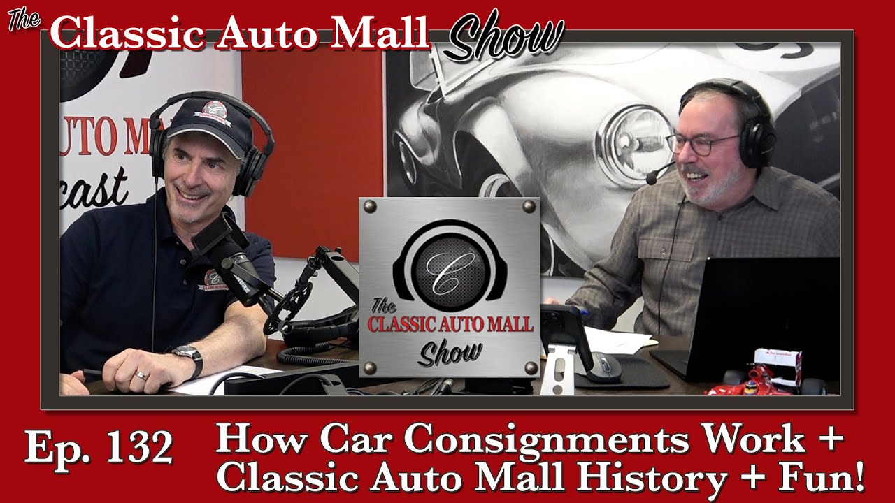 Ep 132 - How Car Consignments Work + Classic Auto Mall History + New Cars on Classic Auto Mall Show