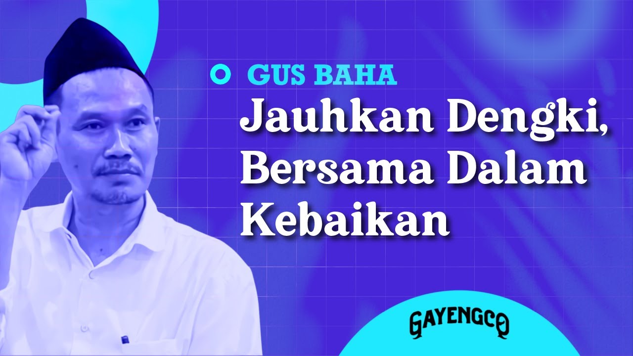Gus Baha:  Jauhkan Dengki, Bersama Dalam Kebaikan