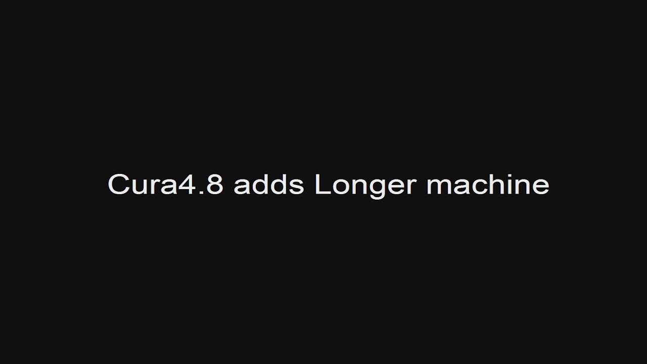 Add Longer 3d printers into Cura 4.8 and 4.9(WINDOWS)