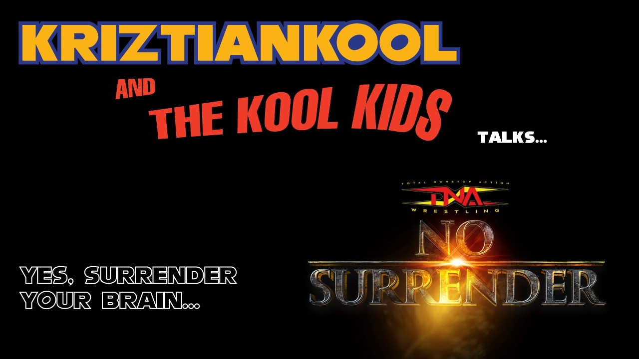 Yes, surrender your brain... || TNA No Surrender thoughts
