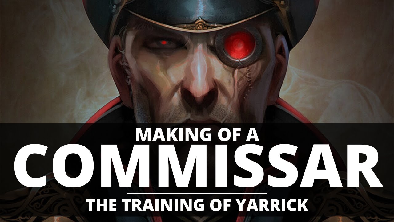 MAKING OF A COMMISSAR! THE TRAINING OF SEBASTIAN YARRICK!