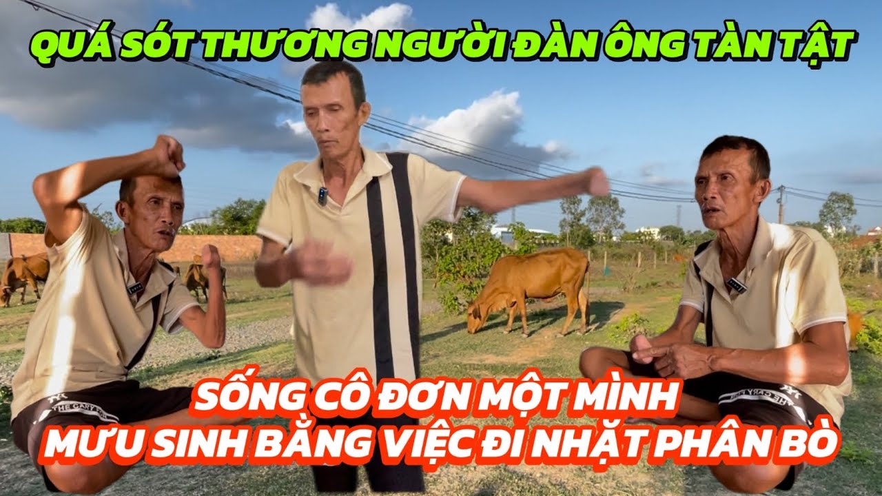 Quá xót thương người đàn ông tàn tật sống một mình phải mưu sinh bảng nghề nhặt phân bò
