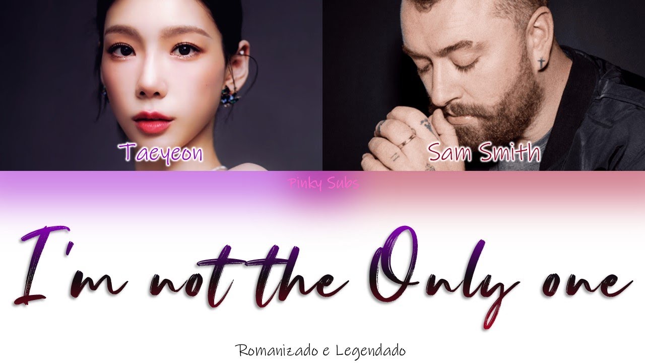 TAEYEON  X Sam Smith - I'm not the only one (Rom/Legendado)