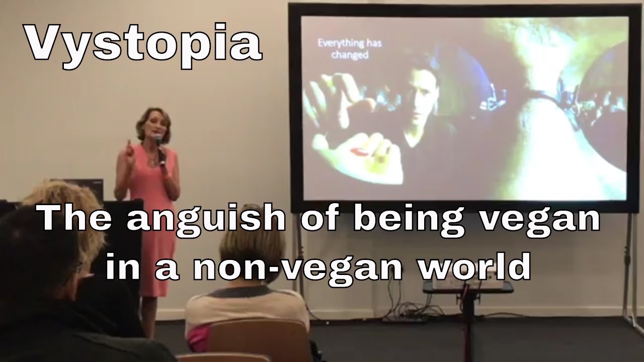 Vystopia: The Anguish of Being Vegan in a Non-Vegan World (Talk by Clare Mann)