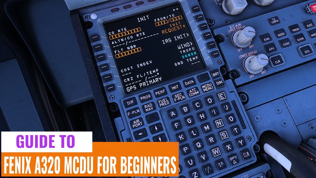 Fenix A320 MCDU Beginners Guide For MSFS