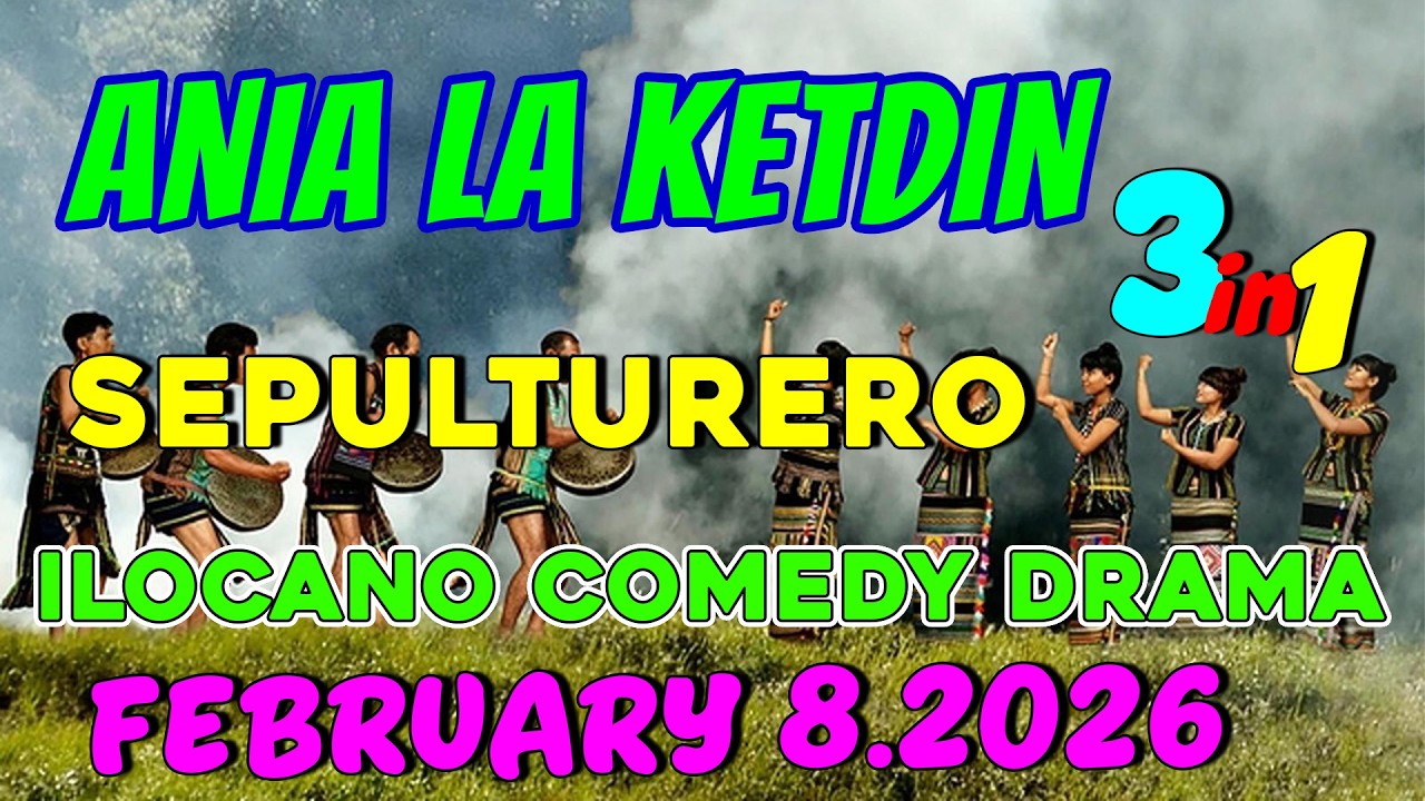 SEPULTURERO | ANIA LA KETDIN 3in1 #34 | Ilocano comedy drama | February 8.2026